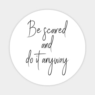 Be Scared And Do It Anyway Magnet